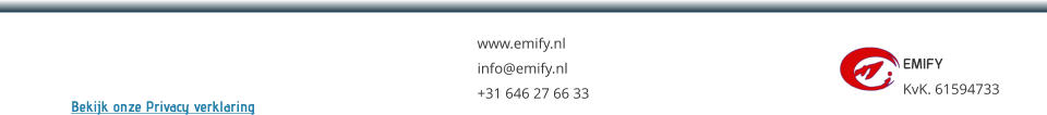 EMIFY KvK. 61594733  www.emify.nl info@emify.nl +31 646 27 66 33 Bekijk onze Privacy verklaring